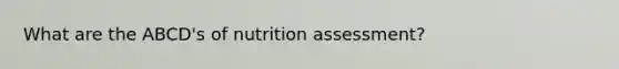 What are the ABCD's of nutrition assessment?