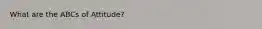 What are the ABCs of Attitude?