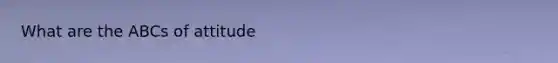 What are the ABCs of attitude