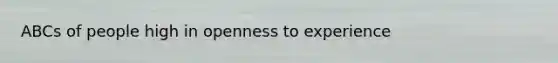 ABCs of people high in openness to experience