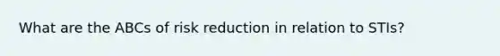 What are the ABCs of risk reduction in relation to STIs?