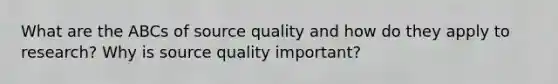 What are the ABCs of source quality and how do they apply to research? Why is source quality important?