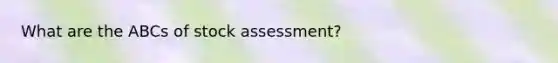 What are the ABCs of stock assessment?