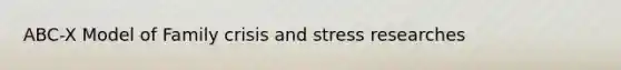 ABC-X Model of Family crisis and stress researches