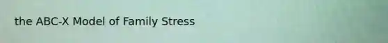 the ABC-X Model of Family Stress