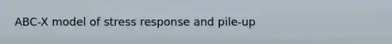 ABC-X model of stress response and pile-up