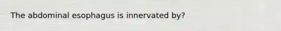 The abdominal esophagus is innervated by?