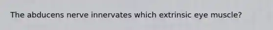 The abducens nerve innervates which extrinsic eye muscle?