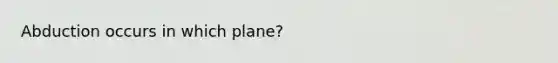 Abduction occurs in which plane?