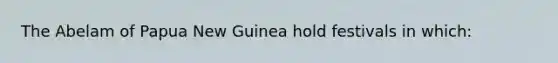 The Abelam of Papua New Guinea hold festivals in which: