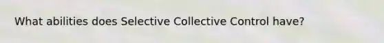 What abilities does Selective Collective Control have?