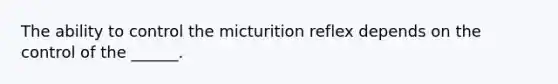 The ability to control the micturition reflex depends on the control of the ______.