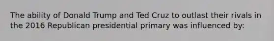 The ability of Donald Trump and Ted Cruz to outlast their rivals in the 2016 Republican presidential primary was influenced by: