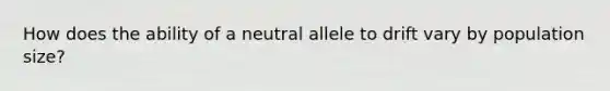 How does the ability of a neutral allele to drift vary by population size?