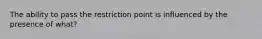 The ability to pass the restriction point is influenced by the presence of what?