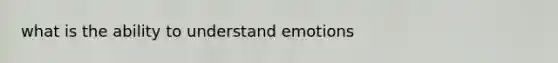 what is the ability to understand emotions