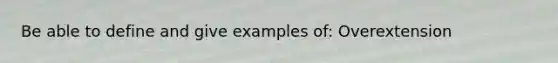 Be able to define and give examples of: Overextension