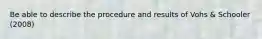 Be able to describe the procedure and results of Vohs & Schooler (2008)