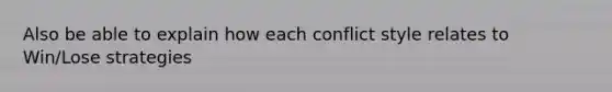 Also be able to explain how each conflict style relates to Win/Lose strategies