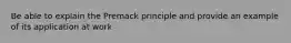 Be able to explain the Premack principle and provide an example of its application at work