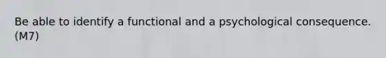 Be able to identify a functional and a psychological consequence. (M7)