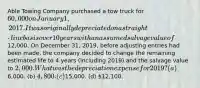 Able Towing Company purchased a tow truck for 60,000 on January 1, 2017. It was originally depreciated on a straight‐line basis over 10 years with an assumed salvage value of12,000. On December 31, 2019, before adjusting entries had been made, the company decided to change the remaining estimated life to 4 years (including 2019) and the salvage value to 2,000. What was the depreciation expense for 2019? (a)6,000. (b) 4,800. (c)15,000. (d) 12,100.