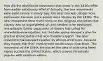 How did the abolitionist movement that arose in the 1830s differ from earlier antislavery efforts? Actually, the two movements were quite similar in every way; the later one was simply more well-known because more people were literate by the 1830s. The later movement drew much more on the religious conviction that slavery was an unparalleled sin and needed to be destroyed immediately. Earlier opponents of slavery had called for immediate emancipation, but the later group devised a plan for gradual emancipation that won broader support. The later movement banned participation by African-Americans, because they feared that their involvement would cause a backlash. The movement of the 1830s introduced the idea of colonizing freed slaves outside the United States, which proved immensely popular with southern whites.