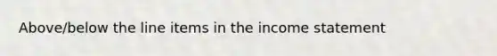 Above/below the line items in the income statement