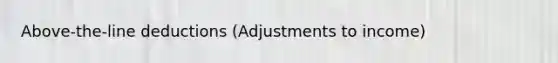 Above-the-line deductions (Adjustments to income)