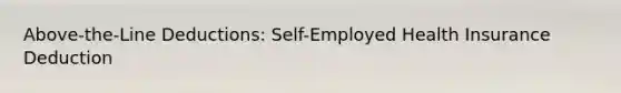 Above-the-Line Deductions: Self-Employed Health Insurance Deduction