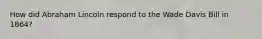 How did Abraham Lincoln respond to the Wade Davis Bill in 1864?