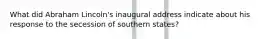 What did Abraham Lincoln's inaugural address indicate about his response to the secession of southern states?