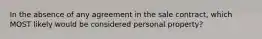 In the absence of any agreement in the sale contract, which MOST likely would be considered personal property?