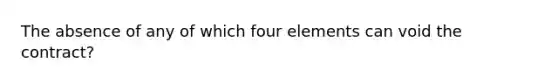 The absence of any of which four elements can void the contract?