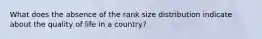 What does the absence of the rank size distribution indicate about the quality of life in a country?