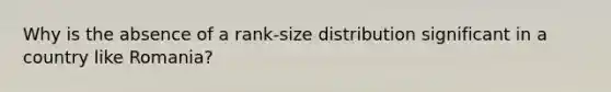 Why is the absence of a rank-size distribution significant in a country like Romania?