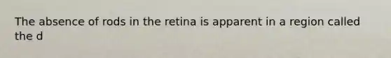 The absence of rods in the retina is apparent in a region called the d