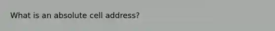 What is an absolute cell address?