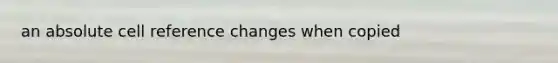 an absolute cell reference changes when copied