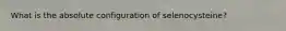 What is the absolute configuration of selenocysteine?