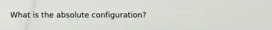 What is the absolute configuration?