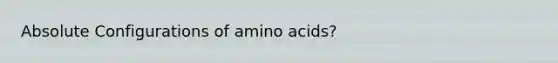 Absolute Configurations of amino acids?