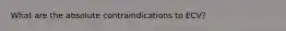 What are the absolute contraindications to ECV?