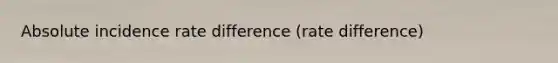 Absolute incidence rate difference (rate difference)