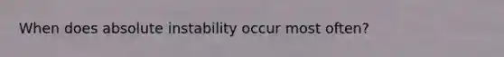 When does absolute instability occur most often?