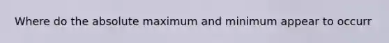 Where do the absolute maximum and minimum appear to occurr