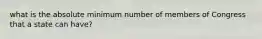 what is the absolute minimum number of members of Congress that a state can have?