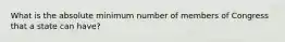 What is the absolute minimum number of members of Congress that a state can have?