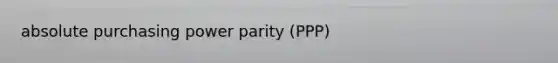 absolute purchasing power parity (PPP)