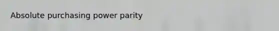 Absolute purchasing power parity